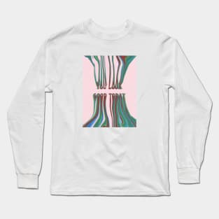 You Look Good Today | Artwork by Julia Healy Long Sleeve T-Shirt